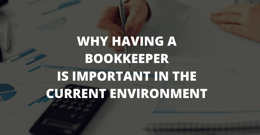 Why Having A Bookkeeper Is Important In The Current Environment